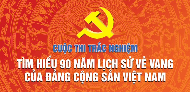 Bắt đầu Cuộc thi trắc nghiệm tìm hiểu 90 năm lịch sử vẻ vang của Đảng