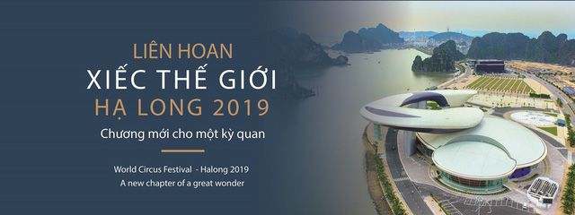 Hơn 100 nghệ sỹ xiếc tham gia Liên hoan Xiếc thế giới – Hạ Long 2019