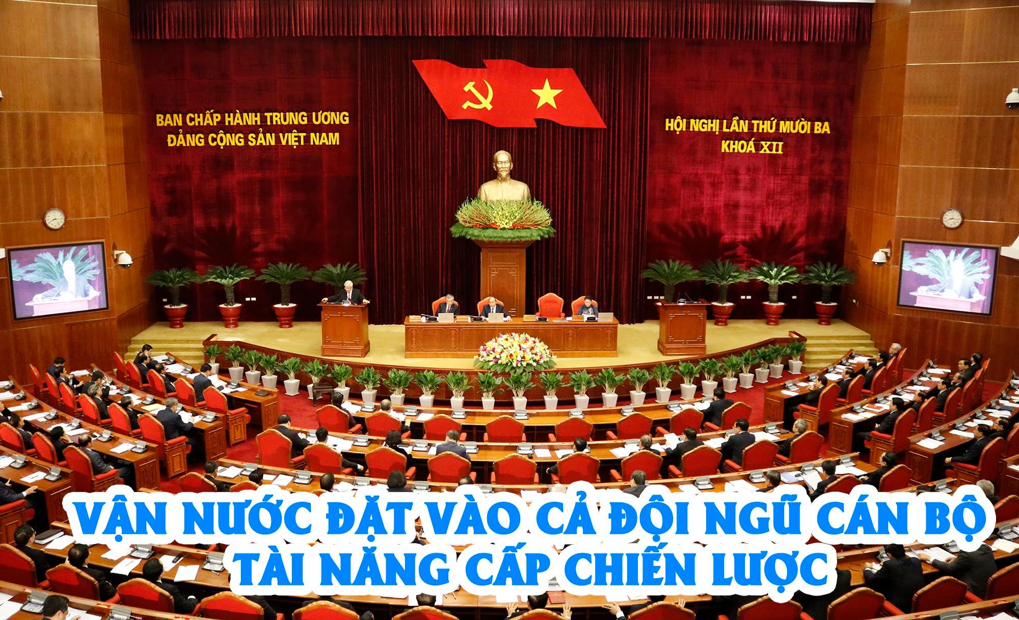 Vận nước đặt vào cả đội ngũ cán bộ tài năng cấp chiến lược