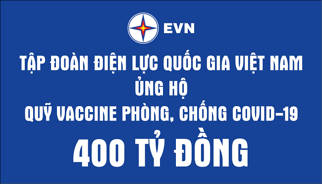 Tập đoàn Điện lực Quốc gia Việt Nam ủng hộ 400 tỷ đồng cho Quỹ vắc-xin phòng, chống COVID-19