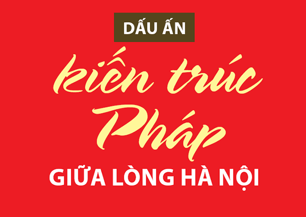 Megastory: Dấu ấn kiến trúc Pháp giữa lòng Hà Nội