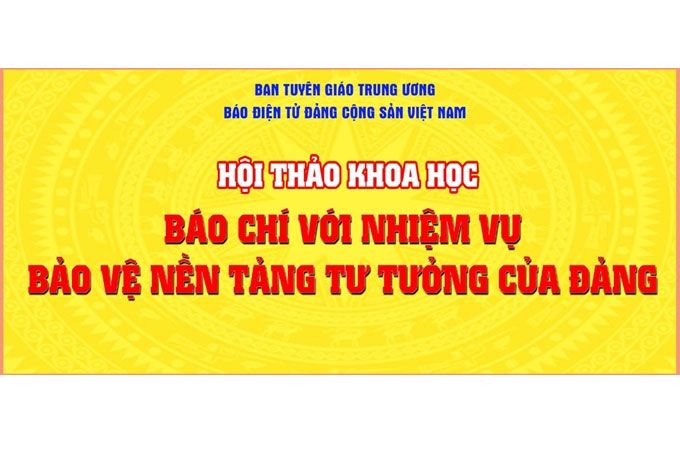 Sáng  27/10, tổ chức Hội thảo khoa học “Báo chí với nhiệm vụ bảo vệ nền tảng tư tưởng của Đảng”