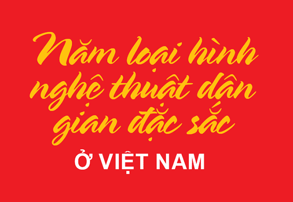 Megastory: Năm loại hình nghệ thuật văn hoá dân gian đặc sắc ở Việt Nam