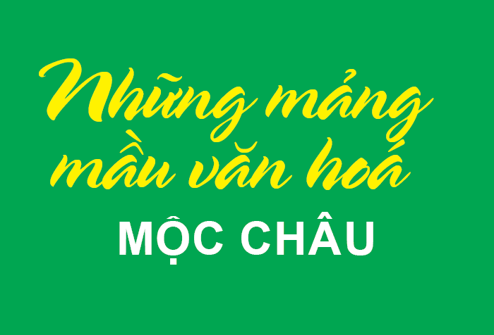 Mega story: Những mảng màu văn hóa Mộc Châu