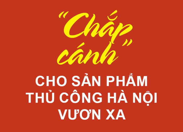 Megastory: “Chắp cánh” cho sản phẩm thủ công Hà Nội vươn xa