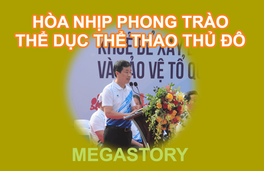 Megastory: Hòa nhịp phong trào thể dục thể thao Thủ đô