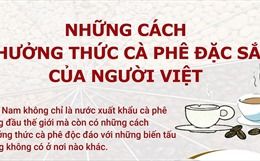 Những cách thưởng thức cà phê đặc sắc của người Việt