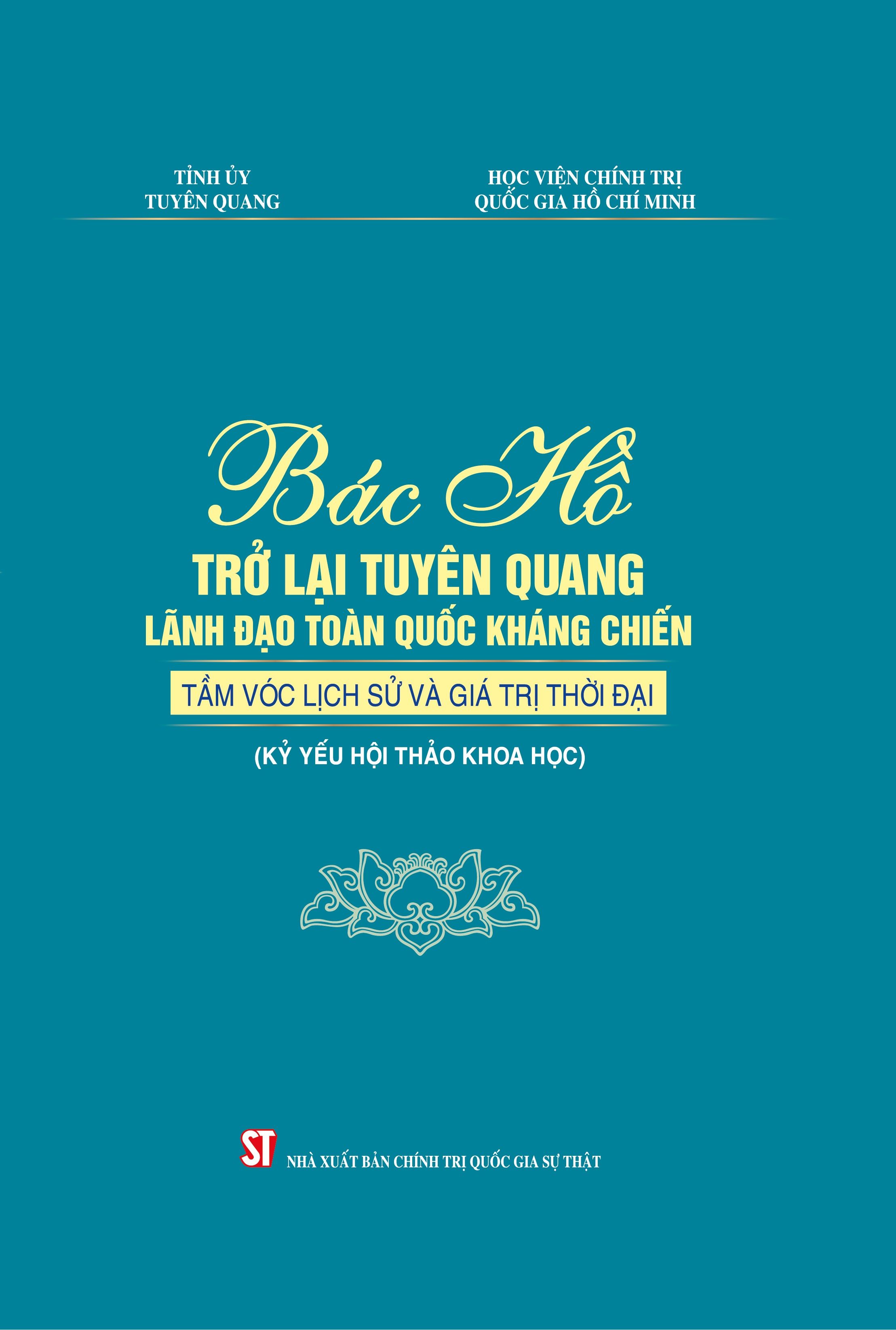 Bác Hồ trở lại Tuyên Quang lãnh đạo toàn quốc kháng chiến - Tầm vóc lịch sử và giá trị thời đại 