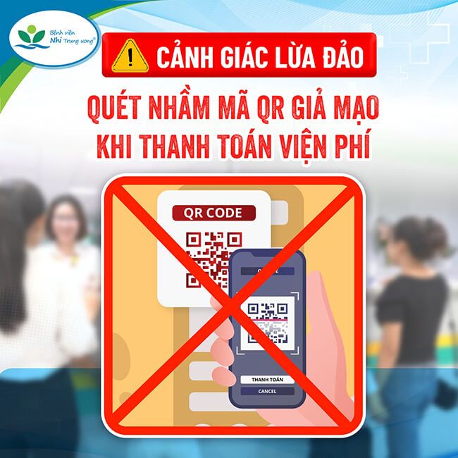 Cảnh báo mã QR lừa đảo tại Bệnh viện Nhi Trung ương