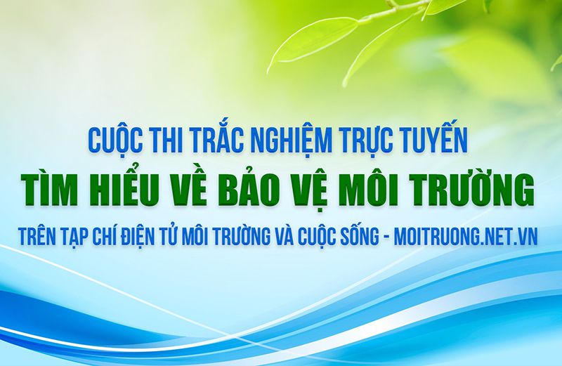 Sắp diễn ra Cuộc thi trắc nghiệm Tìm hiểu về Bảo vệ môi trường