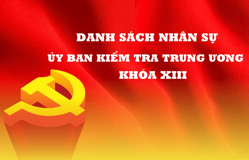  Danh sách nhân sự Ủy ban Kiểm tra Trung ương khóa XIII