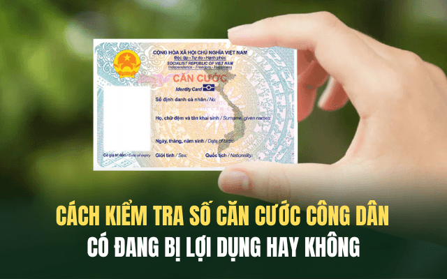 Cách kiểm tra số căn cước công dân có đang bị lợi dụng hay không